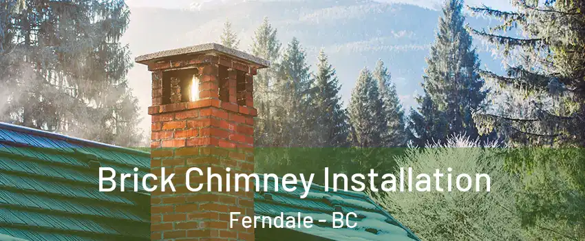  Brick Chimney Installation Ferndale - BC