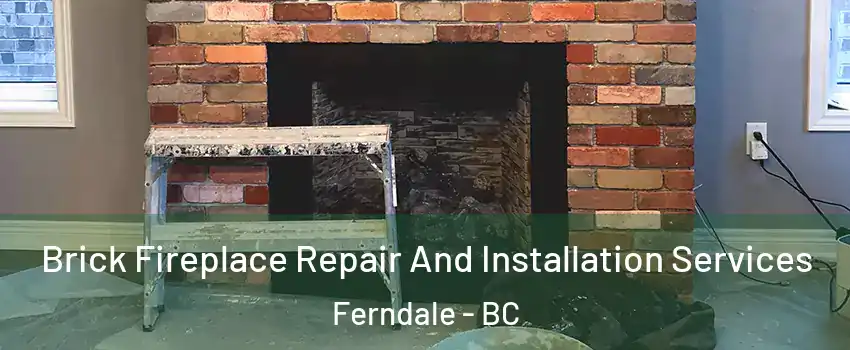  Brick Fireplace Repair And Installation Services Ferndale - BC