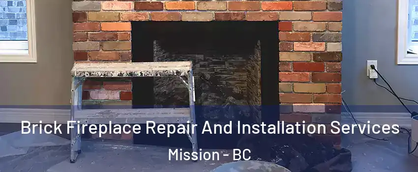  Brick Fireplace Repair And Installation Services Mission - BC