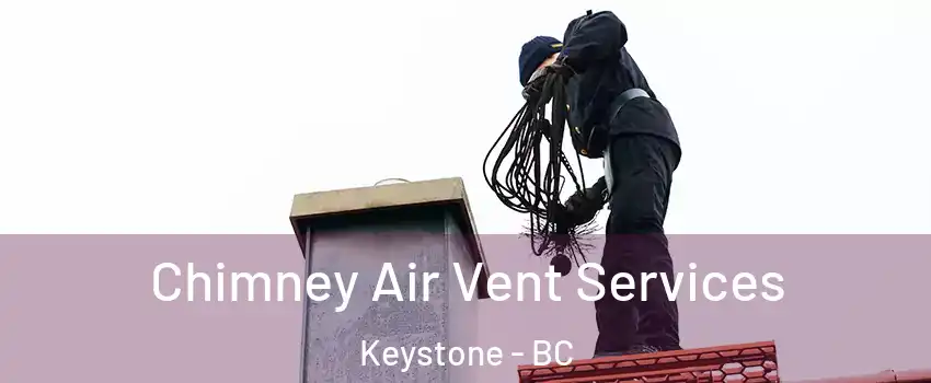  Chimney Air Vent Services Keystone - BC