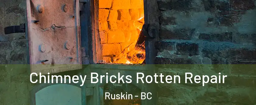  Chimney Bricks Rotten Repair Ruskin - BC