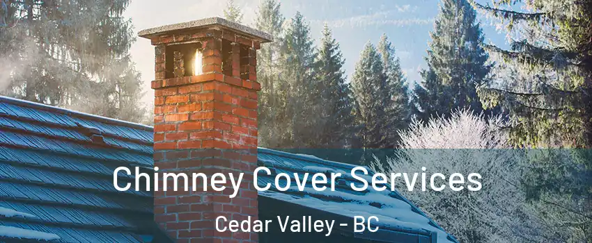  Chimney Cover Services Cedar Valley - BC
