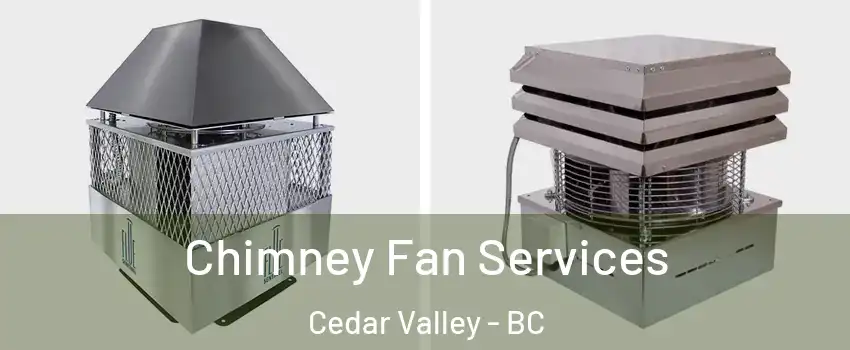  Chimney Fan Services Cedar Valley - BC
