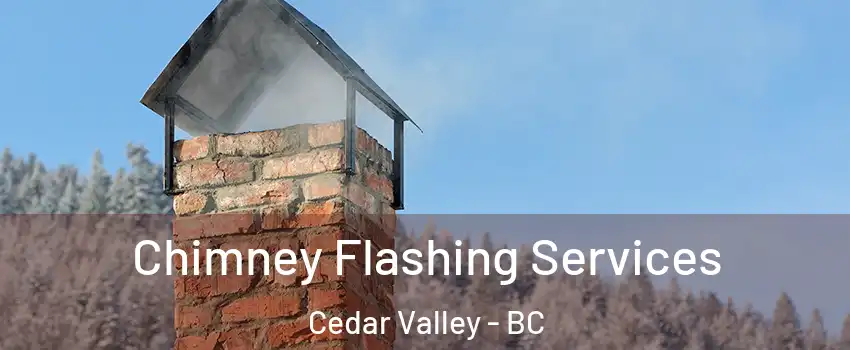Chimney Flashing Services Cedar Valley - BC