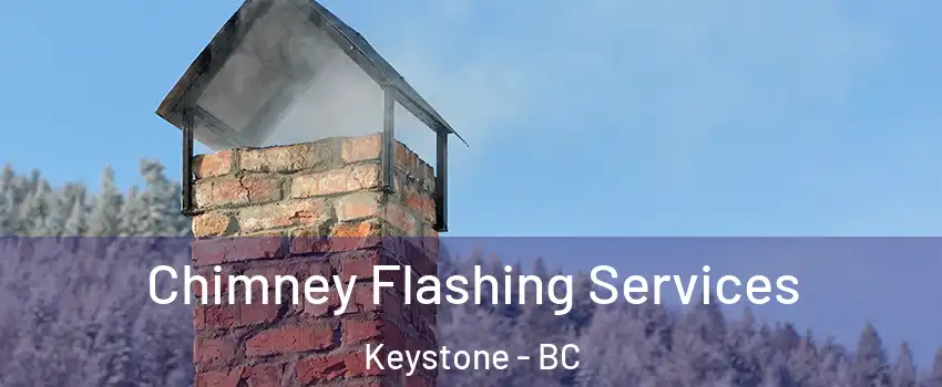 Chimney Flashing Services Keystone - BC
