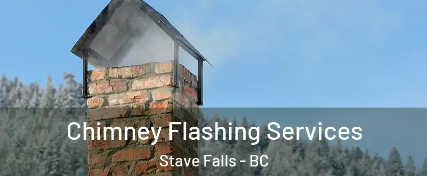 Chimney Flashing Services Stave Falls - BC