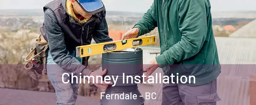  Chimney Installation Ferndale - BC