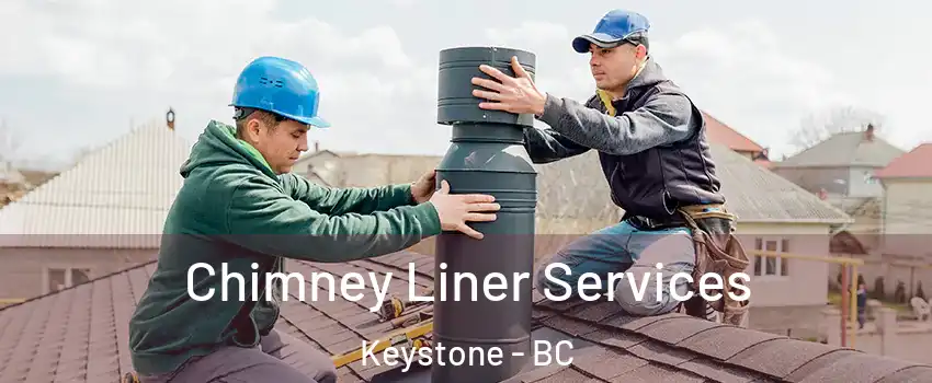  Chimney Liner Services Keystone - BC