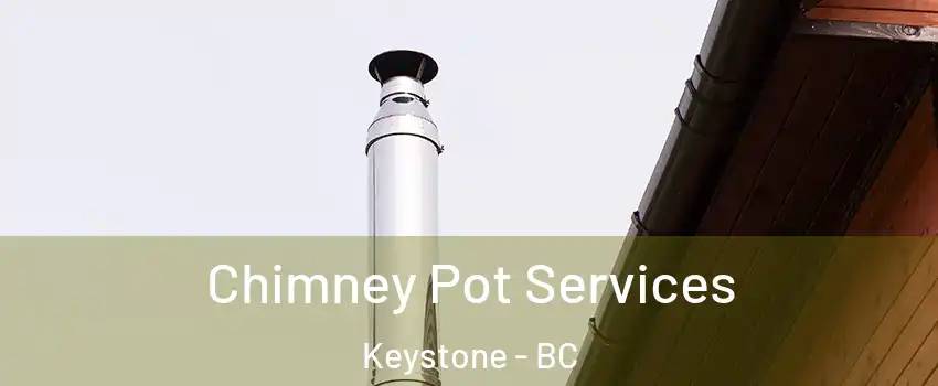  Chimney Pot Services Keystone - BC