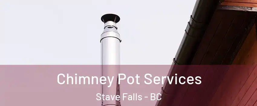 Chimney Pot Services Stave Falls - BC