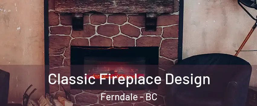  Classic Fireplace Design Ferndale - BC