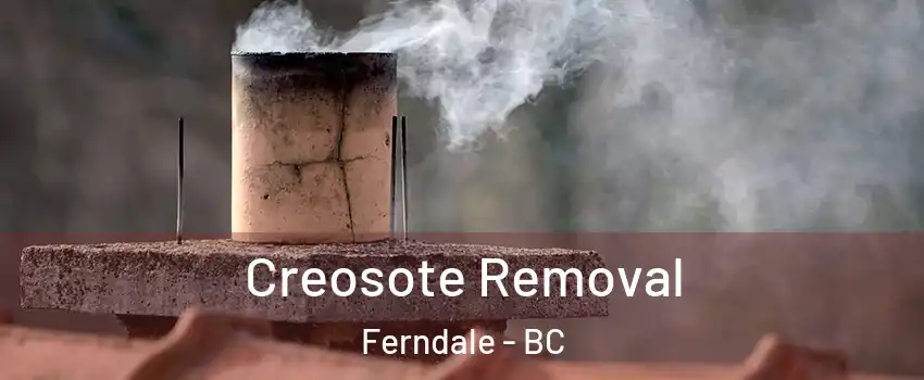  Creosote Removal Ferndale - BC
