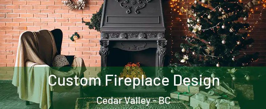  Custom Fireplace Design Cedar Valley - BC