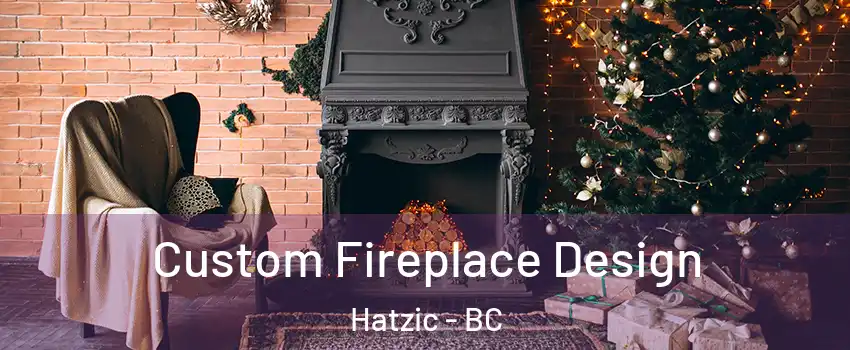  Custom Fireplace Design Hatzic - BC