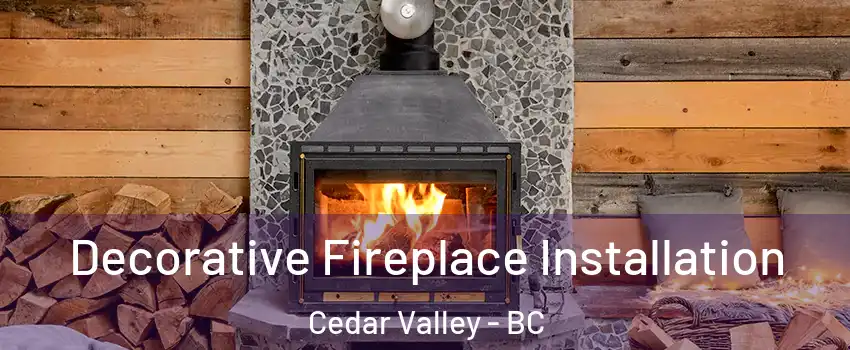  Decorative Fireplace Installation Cedar Valley - BC