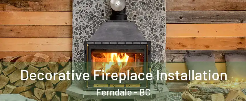  Decorative Fireplace Installation Ferndale - BC