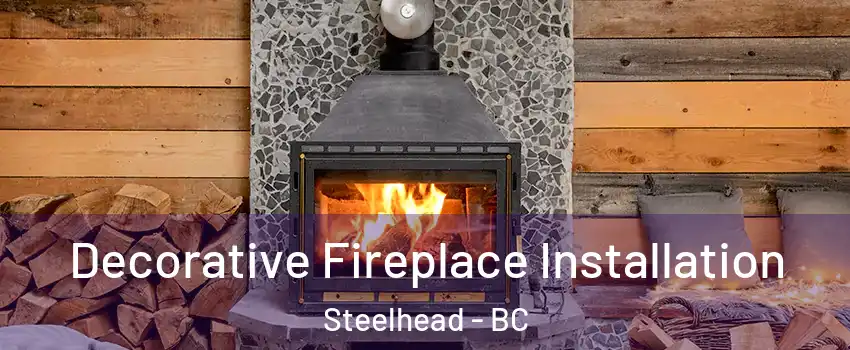  Decorative Fireplace Installation Steelhead - BC