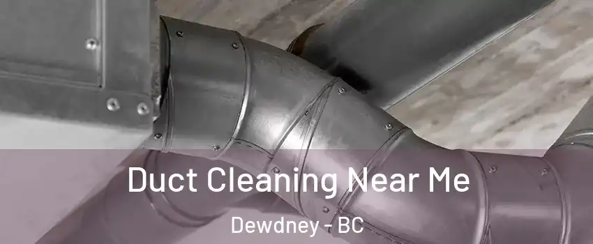  Duct Cleaning Near Me Dewdney - BC