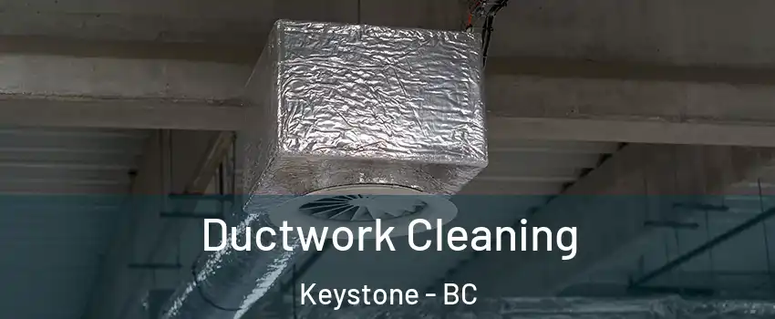  Ductwork Cleaning Keystone - BC