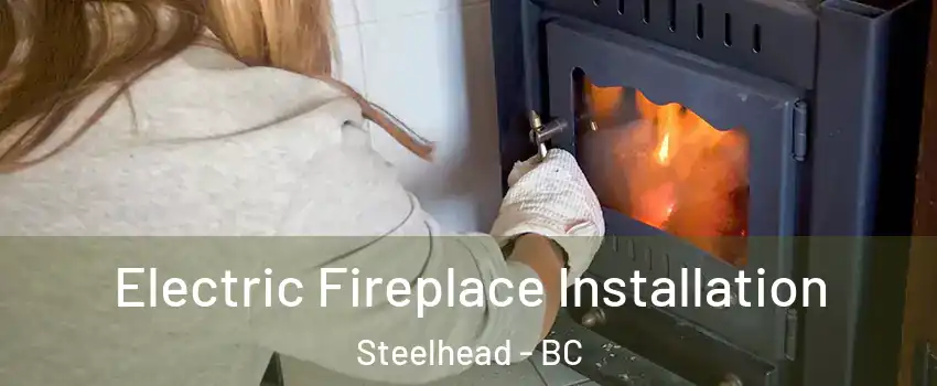  Electric Fireplace Installation Steelhead - BC