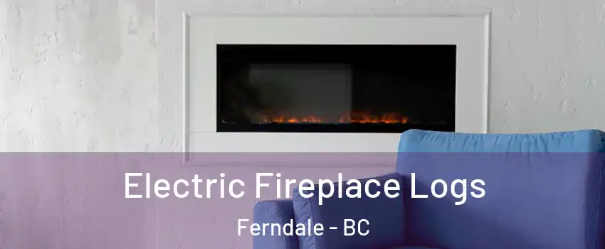  Electric Fireplace Logs Ferndale - BC