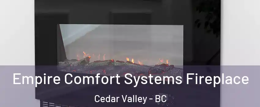 Empire Comfort Systems Fireplace Cedar Valley - BC