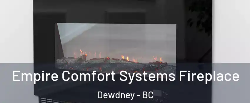  Empire Comfort Systems Fireplace Dewdney - BC