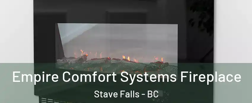 Empire Comfort Systems Fireplace Stave Falls - BC