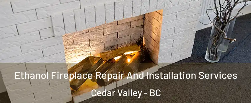  Ethanol Fireplace Repair And Installation Services Cedar Valley - BC