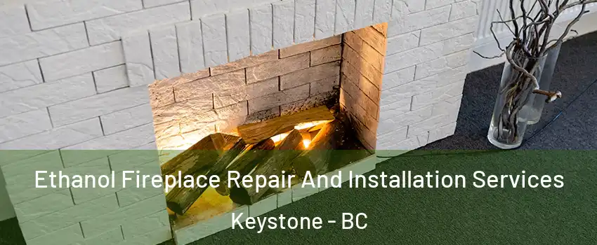  Ethanol Fireplace Repair And Installation Services Keystone - BC