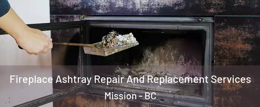  Fireplace Ashtray Repair And Replacement Services Mission - BC