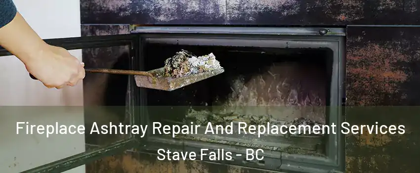  Fireplace Ashtray Repair And Replacement Services Stave Falls - BC