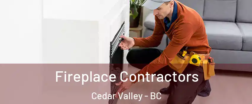 Fireplace Contractors Cedar Valley - BC
