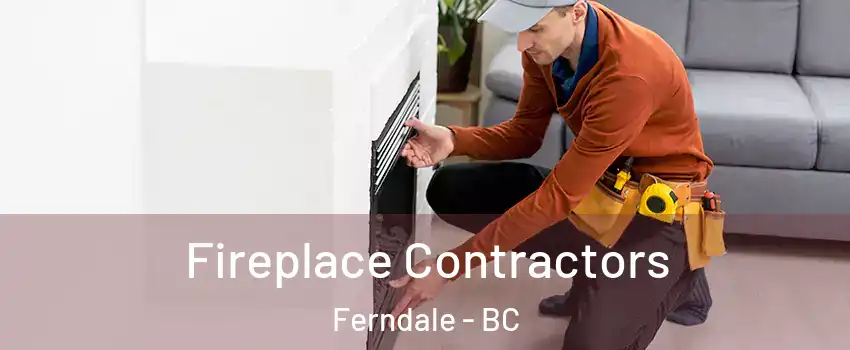  Fireplace Contractors Ferndale - BC