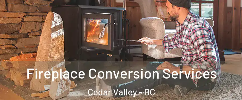 Fireplace Conversion Services Cedar Valley - BC
