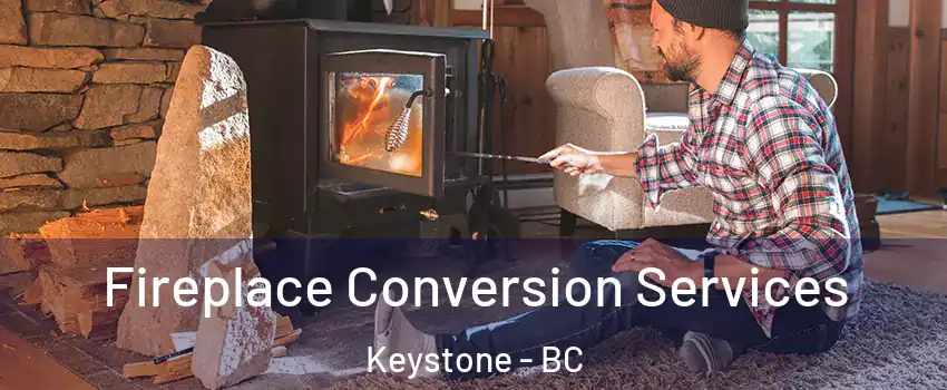  Fireplace Conversion Services Keystone - BC
