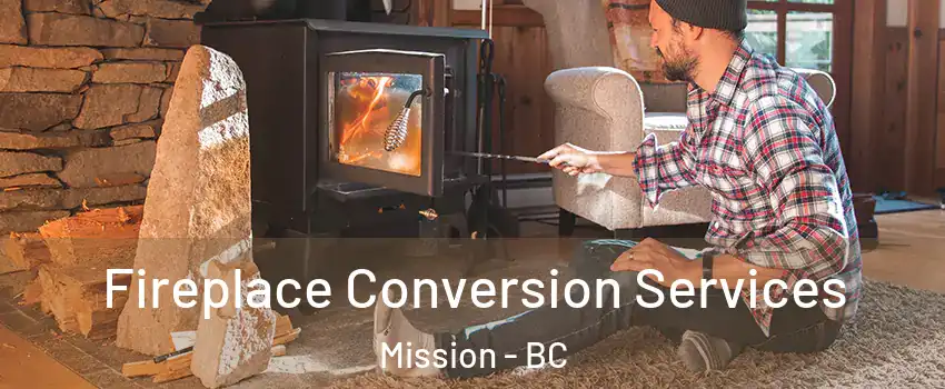  Fireplace Conversion Services Mission - BC