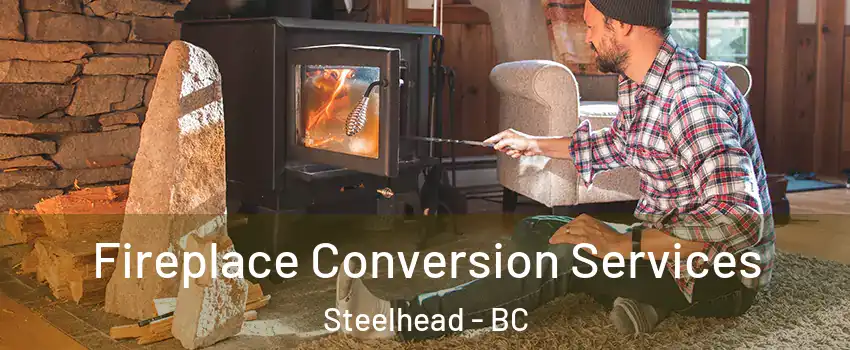  Fireplace Conversion Services Steelhead - BC