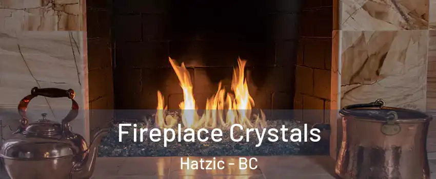  Fireplace Crystals Hatzic - BC