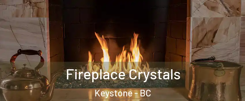  Fireplace Crystals Keystone - BC