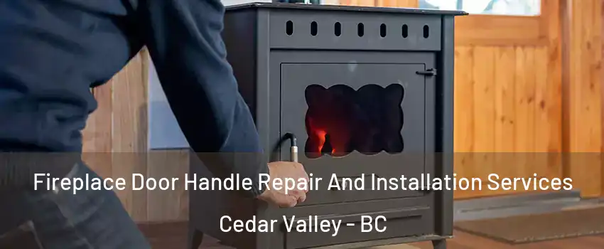  Fireplace Door Handle Repair And Installation Services Cedar Valley - BC