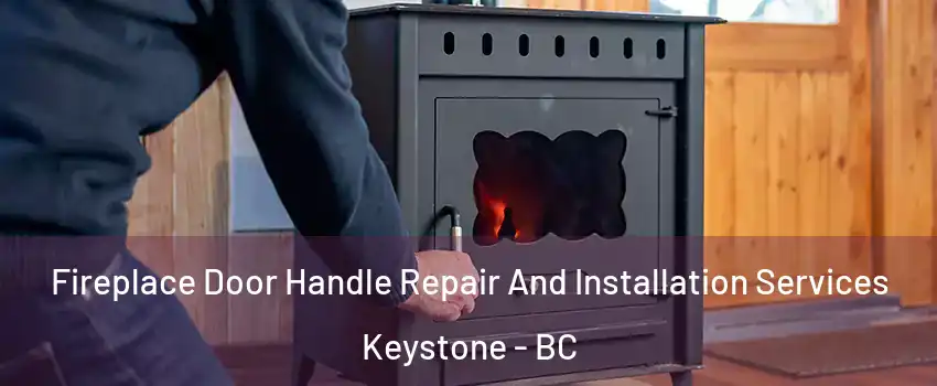  Fireplace Door Handle Repair And Installation Services Keystone - BC