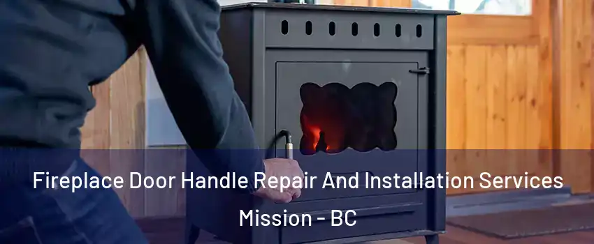 Fireplace Door Handle Repair And Installation Services Mission - BC