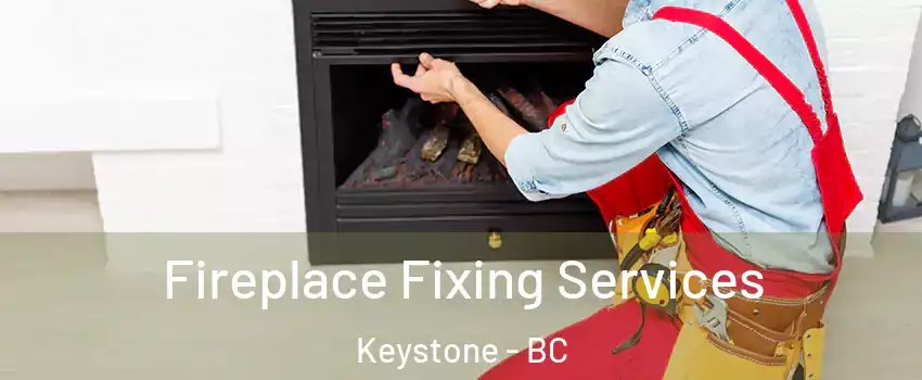  Fireplace Fixing Services Keystone - BC
