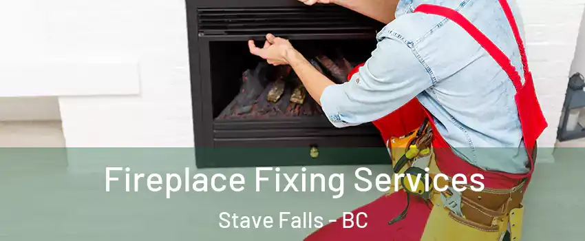  Fireplace Fixing Services Stave Falls - BC