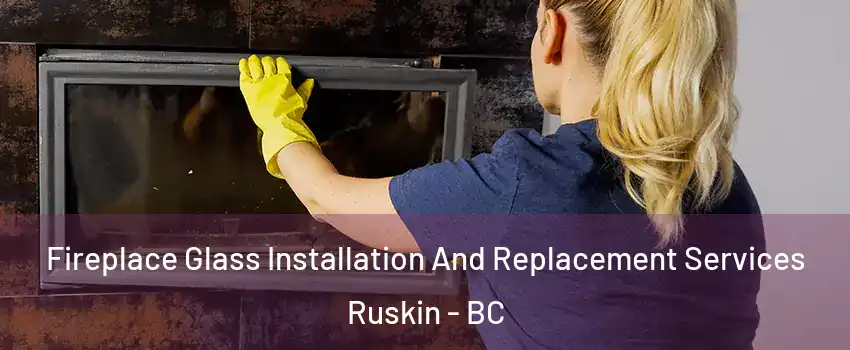  Fireplace Glass Installation And Replacement Services Ruskin - BC