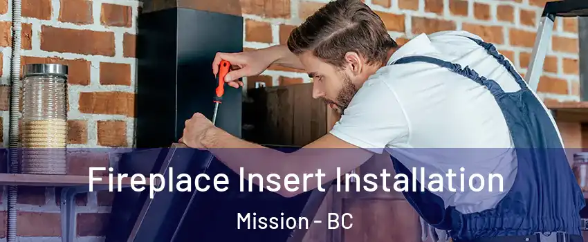  Fireplace Insert Installation Mission - BC