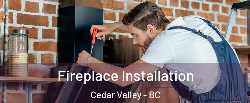  Fireplace Installation Cedar Valley - BC