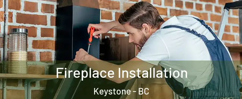  Fireplace Installation Keystone - BC