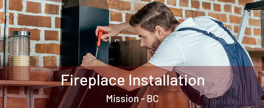  Fireplace Installation Mission - BC
